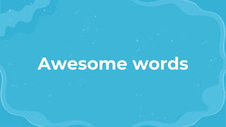 Awesome words
 