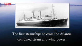 The first ocean-going liners made of iron and driven
by a propeller were being built from this time.
1845
 