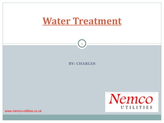 BY: CHARLES Water Treatment www.nemco-utilities.co.uk 