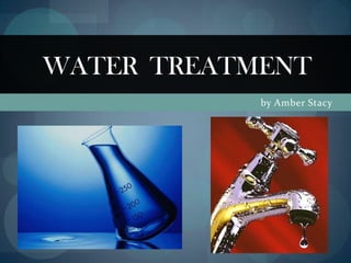 by Amber Stacy Water  Treatment 
