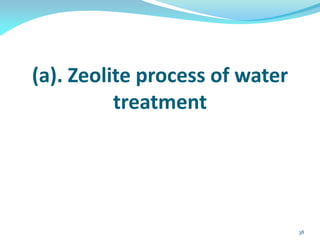 (a). Zeolite process of water
treatment
38
 