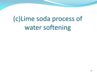 (c)Lime soda process of
water softening
65
 