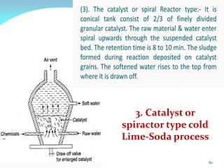 3. Catalyst or
spiractor type cold
Lime-Soda process
80
 
