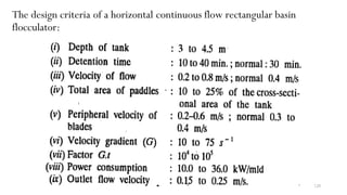 The design criteria of a horizontal continuous flow rectangular basin
flocculator:
120
 