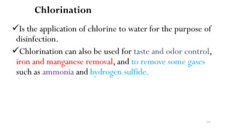231
Chlorination
Is the application of chlorine to water for the purpose of
disinfection.
Chlorination can also be used for taste and odor control,
iron and manganese removal, and to remove some gases
such as ammonia and hydrogen sulfide.
 