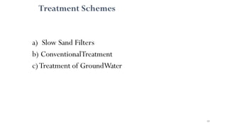 Treatment Schemes
a) Slow Sand Filters
b) ConventionalTreatment
c)Treatment of GroundWater
40
 