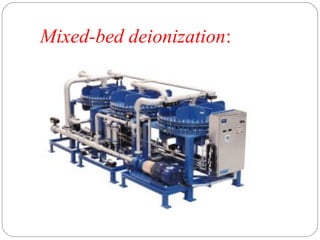 Mixed-bed deionization: 
 