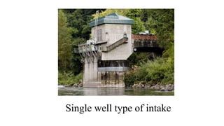 Single well type of intake
 