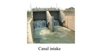 Canal intake
 