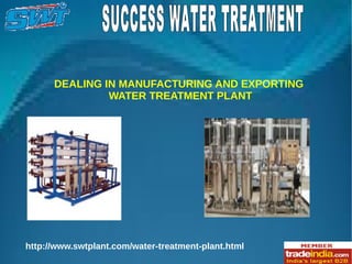 http://www.swtplant.com/water-treatment-plant.html
DEALING IN MANUFACTURING AND EXPORTING
WATER TREATMENT PLANT
 