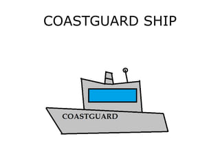 COASTGUARD SHIP
 