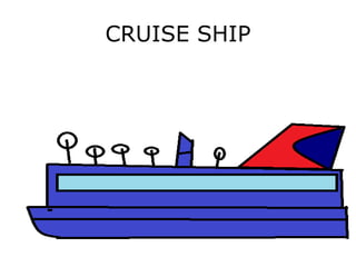 CRUISE SHIP
 