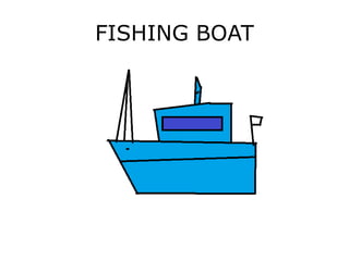 FISHING BOAT
 