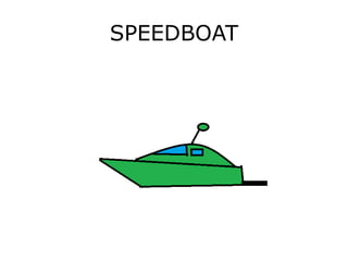 SPEEDBOAT
 