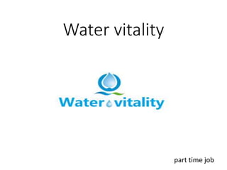 Water vitality
part time job
 