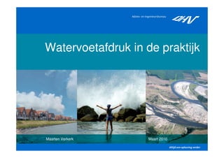 Watervoetafdruk in de praktijk




Maarten Verkerk     Maart 2010
 