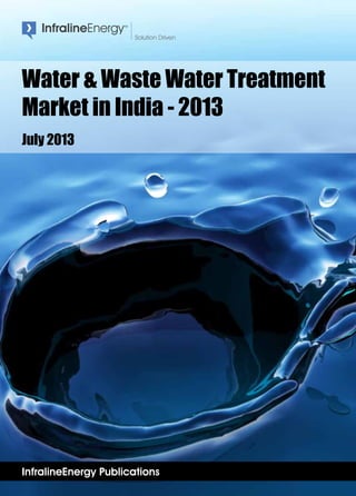 InfralineEnergy Publications
Water & Waste Water Treatment
Market in India - 2013
July 2013
 
