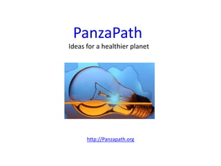 PanzaPath
Ideas for a healthier planet




      http://Panzapath.org
 