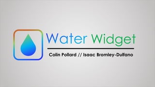 Widget
Colin Pollard // Isaac Bromley-Dulfano
 