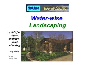 Water-wise
               Landscaping
guide for
  water
manage-
  ment
planning

Terry Keane

EC 458
January 1995
 