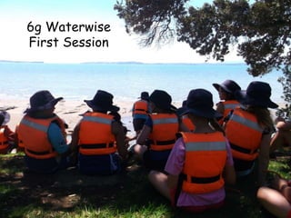 6g Waterwise
First Session
 