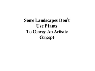 Some Landscapes Don’t Use Plants To Convey An Artistic Concept 