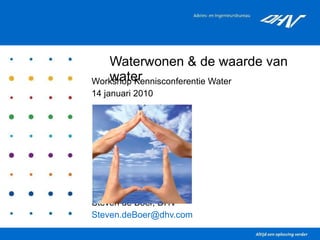 Waterwonen & de waarde van water Workshop Kennisconferentie Water 14 januari 2010 Steven de Boer, DHV [email_address]   