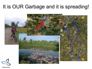 It is OUR Garbage and it is spreading!




Waterwoods
 
