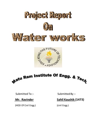 Submitted To :- Submitted By :-
Mr. Ravinder Sahil Kaushik (1473)
(HOD Of Civil Engg.) (civil Engg.)
 
