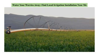 Water Your Worries Away: Find Local Irrigation Installation Near Me
 