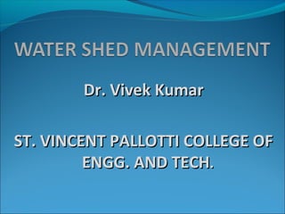 Dr. Vivek KumarDr. Vivek Kumar
ST. VINCENT PALLOTTI COLLEGE OFST. VINCENT PALLOTTI COLLEGE OF
ENGG. AND TECHENGG. AND TECH..
 