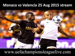 Monaco vs Valencia 25 Aug 2015 stream
www.uefachampionsleaguelive.com
 