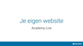 Je eigen website
Academy Live
 