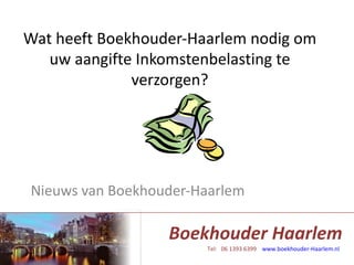 Wat heeft Boekhouder-Haarlem nodig om uw aangifte Inkomstenbelasting te verzorgen? Nieuws van Boekhouder-Haarlem 