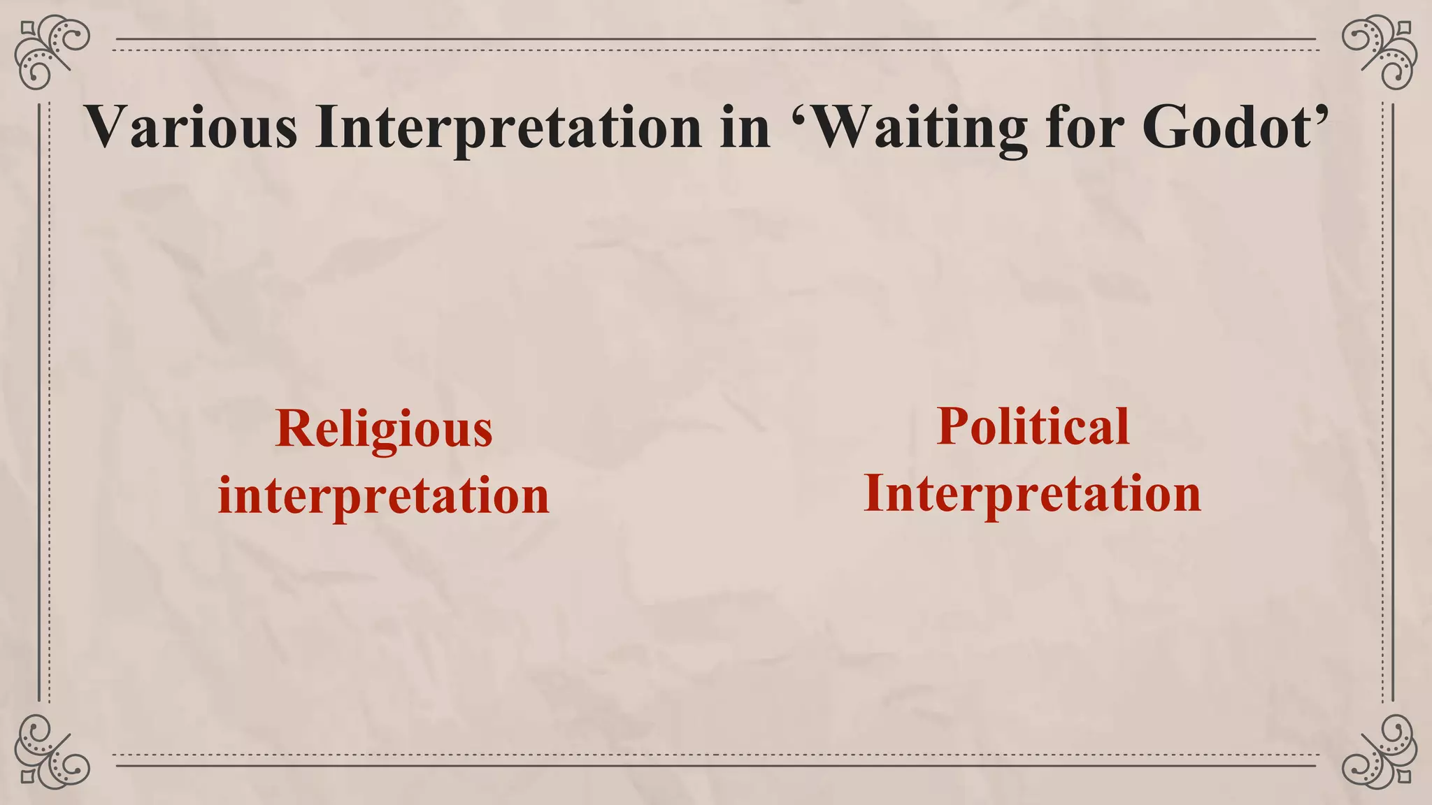 Religious
interpretation
Political
Interpretation
Various Interpretation in ‘Waiting for Godot’
 