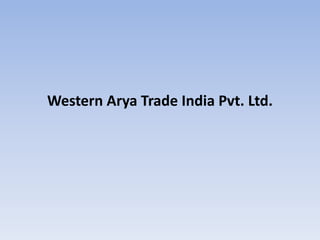 Western Arya Trade India Pvt. Ltd.
 