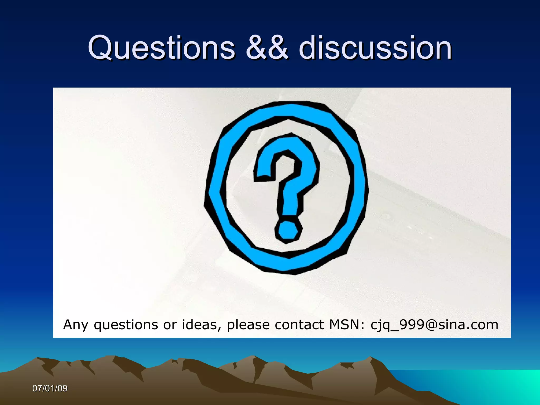 Questions && discussion




      Any questions or ideas, please contact MSN: cjq_999@sina.com



07/01/09
 