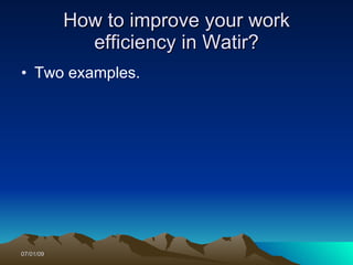 How to improve your work
             efficiency in Watir?
• Two examples.




07/01/09
 