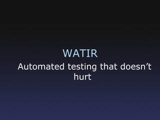 WATIR Automated testing that doesn’t hurt   