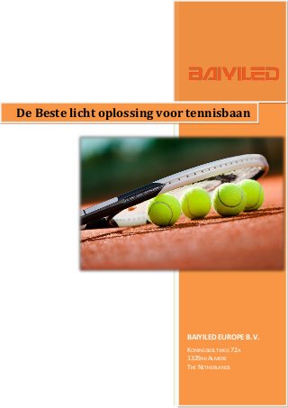 BAIYILED EUROPE B.V.
KONINGSBELTWEG 72A
1329AK ALMERE
THE NETHERLANDS
De Beste licht oplossing voor tennisbaan
 