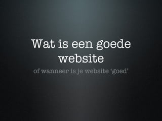 Wat is een goede website ,[object Object]