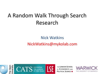 A Random Walk Through Search
Research
Nick Watkins
NickWatkins@mykolab.com
 