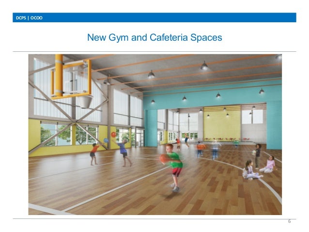 New Gym and Cafeteria Spaces
DCPS	
  |	
  OCOO	
  
6	
  
 