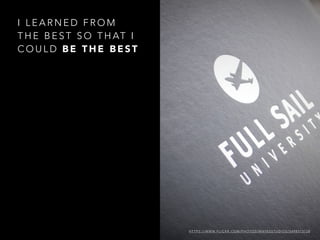 I L E A R N E D F R O M
T H E B E S T S O T H AT I
C O U L D B E T H E B E S T
H T T P S : / / W W W. F L I C K R . C O M / P H O T O S / M AY E S S T U D I O S / 5 4 9 8 5 7 3 7 2 8
 