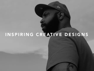 I N S P I R I N G C R E AT I V E D E S I G N S
 