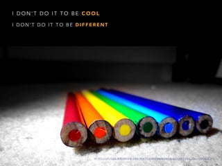 I D O N ' T D O I T T O B E C O O L
I D O N ' T D O I T T O B E D I F F E R E N T
H T T P S : / / U P L O A D . W I K I M E D I A . O R G / W I K I P E D I A / C O M M O N S / E / E 0 / C R A Y O N S _ ( 9 3 1 1 3 9 5 2 4 2 ) . J P G
 