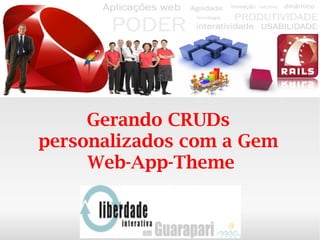 Gerando CRUDs  personalizados com a Gem  Web-App-Theme 