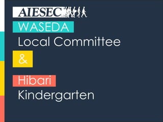 WASEDA
Local Committee
&
Hibari
Kindergarten
 