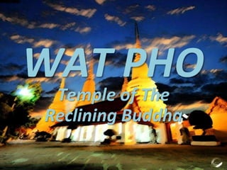 Temple of The
Reclining Buddha
WAT PHO
 