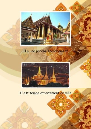 Il a une porche encadrement
Il est tempe etroitement de ville
 